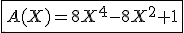 \fbox{A(X)=8X^4-8X^2+1}